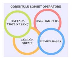 ANINDA ÖDEME-HAFTADA 4500TL-GÖRÜNTÜLÜ SOHBET OPERATÖRÜ